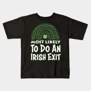 Happy St patricks day Most Likely To Do An Irish Exit Kids T-Shirt